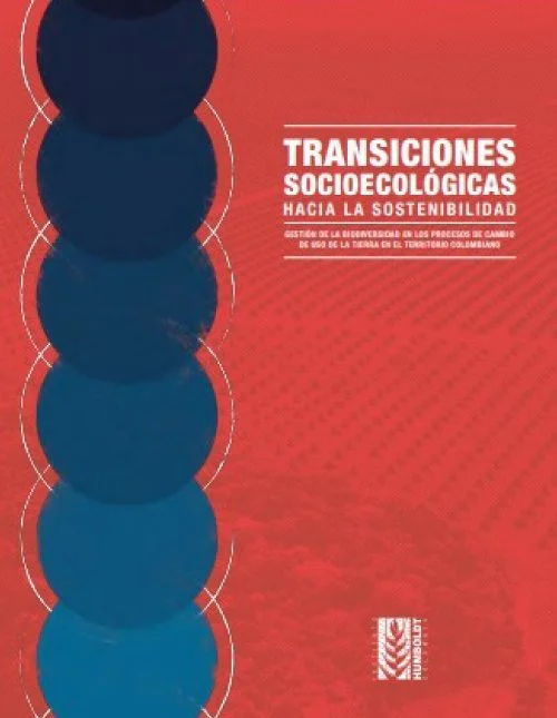 Transiciones Socioecológicas Hacia La Sostenibilidad Gestión De La Biodiversidad En Los Procesos De Cambio De Uso De La Tierra En El Territorio Colombiano